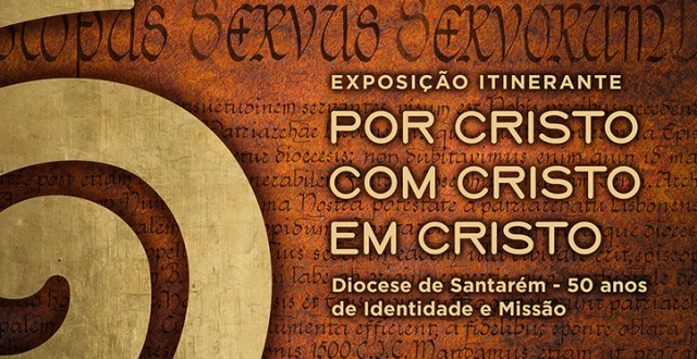 Exposição “Por Cristo, com Cristo, em Cristo – Diocese de Santarém: 50 anos de identidade e missão” 